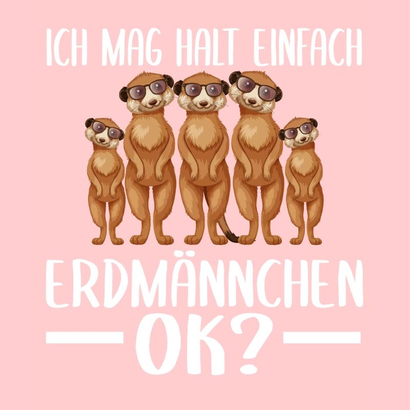 Ich mag halt einfach Erdmännchen Ok