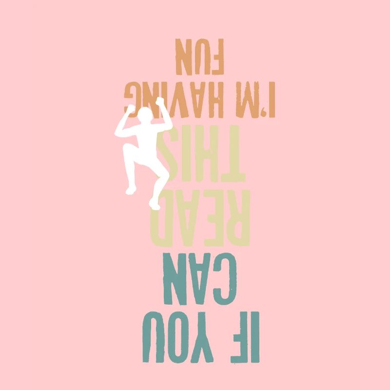 If You Can Read This I Am Having Fun Kletterer