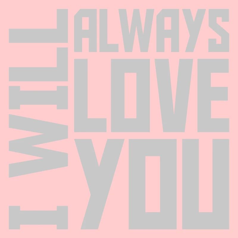I will always love
