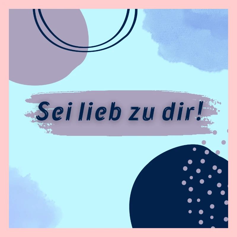 Sei lieb zu dir