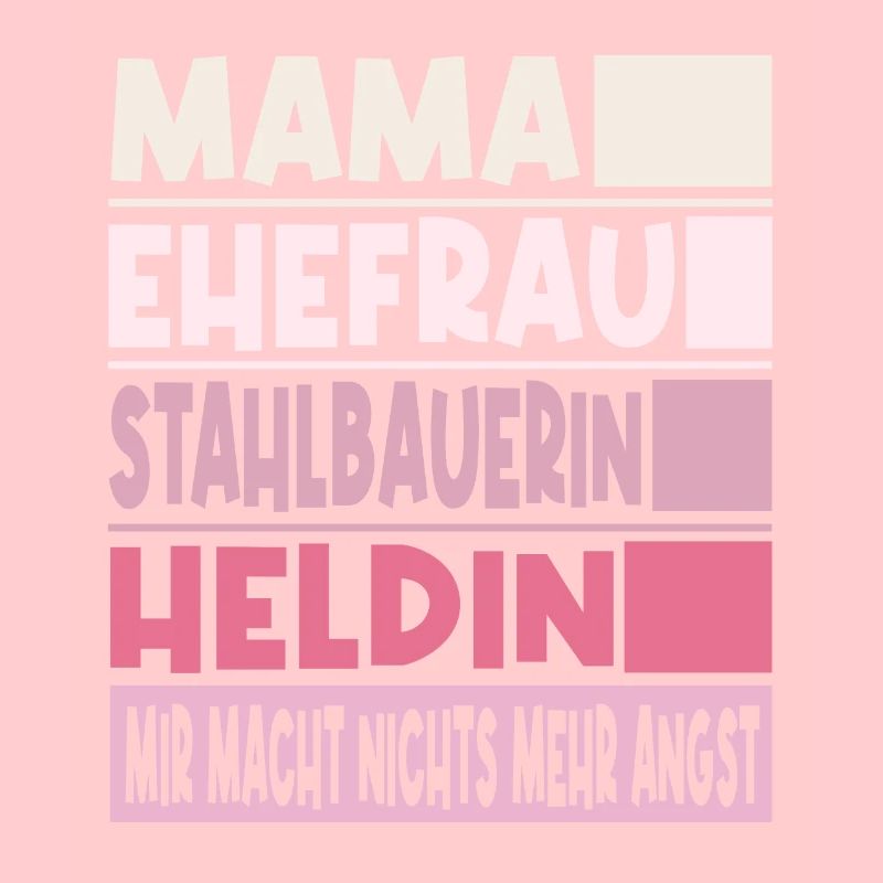 Stahlbauerin Mama Ehefrau Heldin
