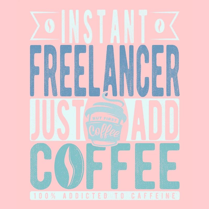Instant Freelancer Just Add Coffee