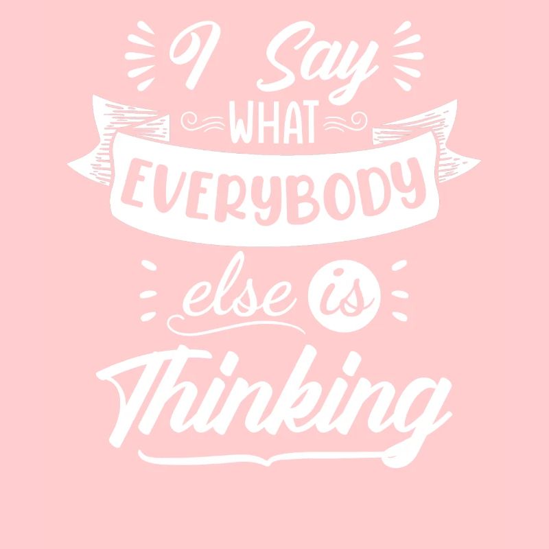 I say what everybody thinks