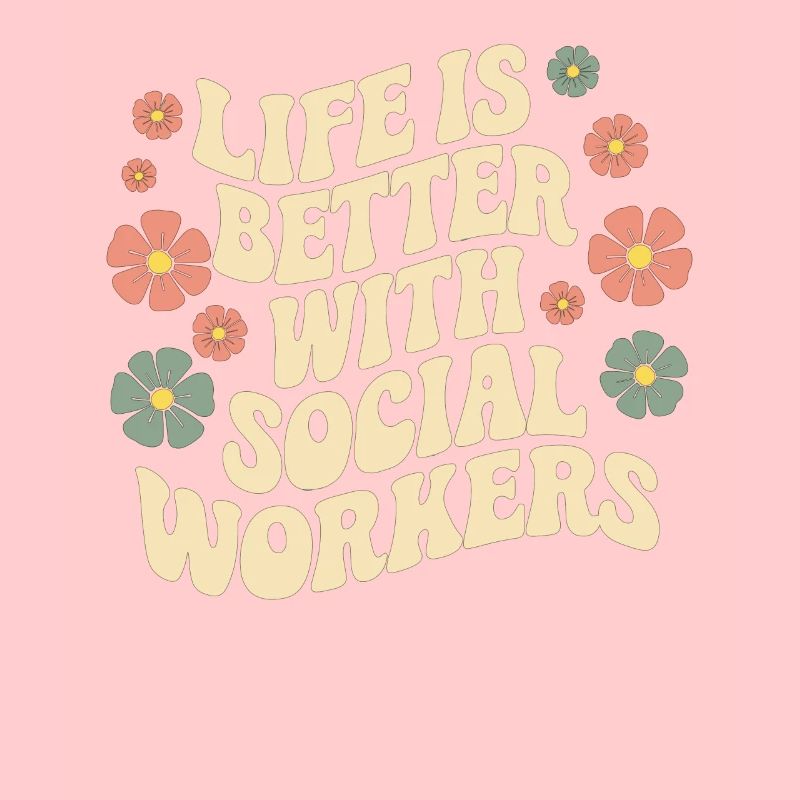 Life is better with social workers -