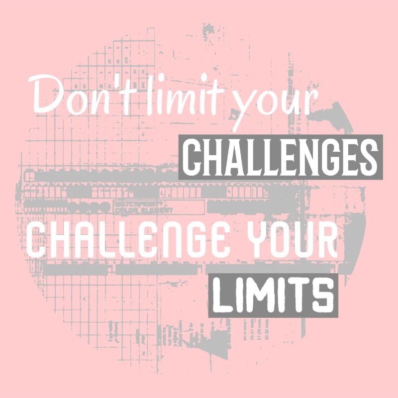 Don´t Limit Your Challenges, Challenge Your Limits