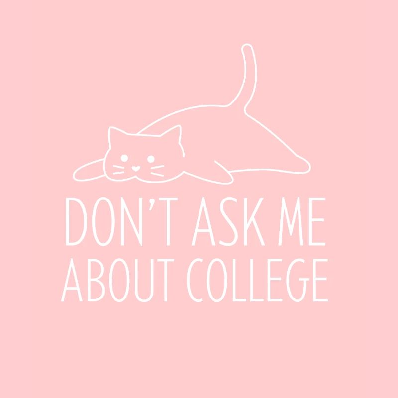 Don't ask me about college