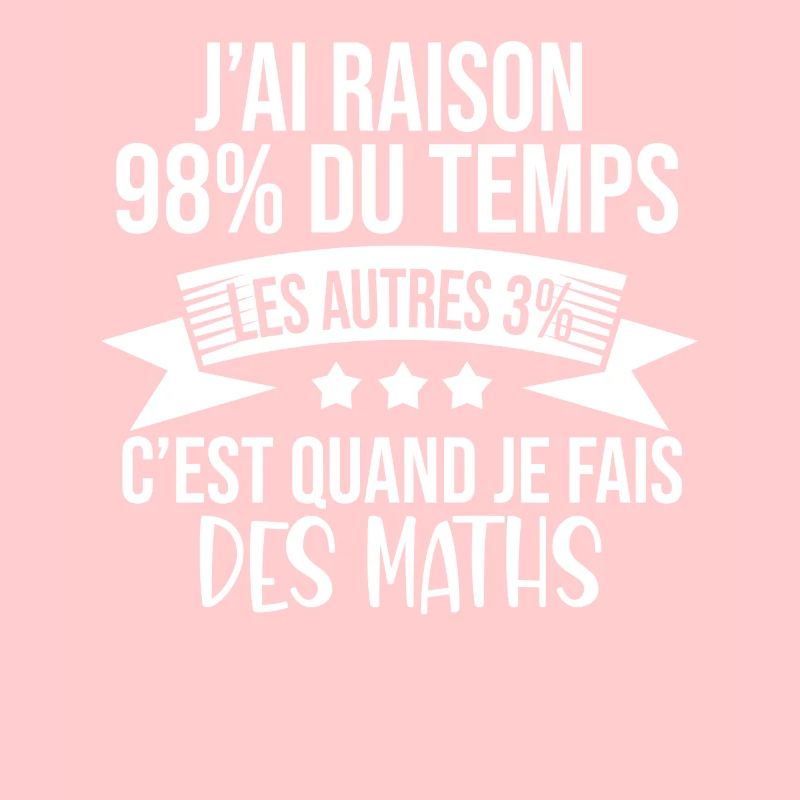 J'ai Raison 98% Du Temps Humour Maths