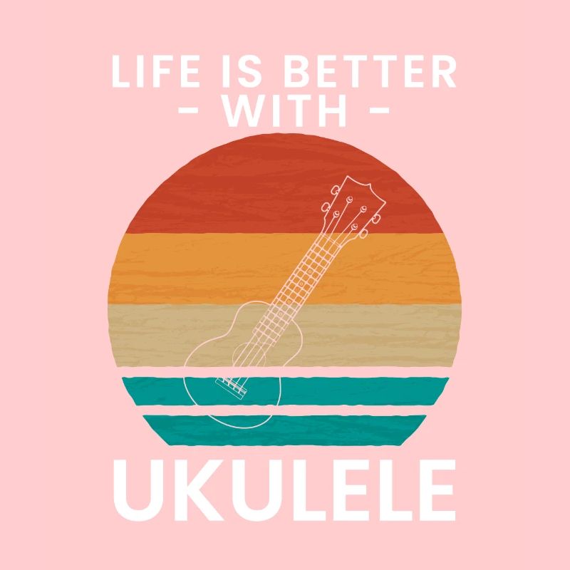 Life Is Better With Ukulele