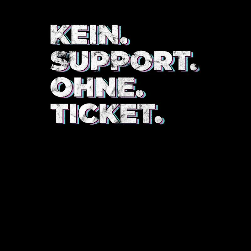 Kein Support Ohne Ticket - Lustiger Spruch IT