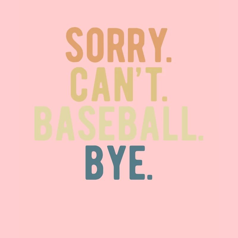 Sorry. Can´t. Baseball. Bye.