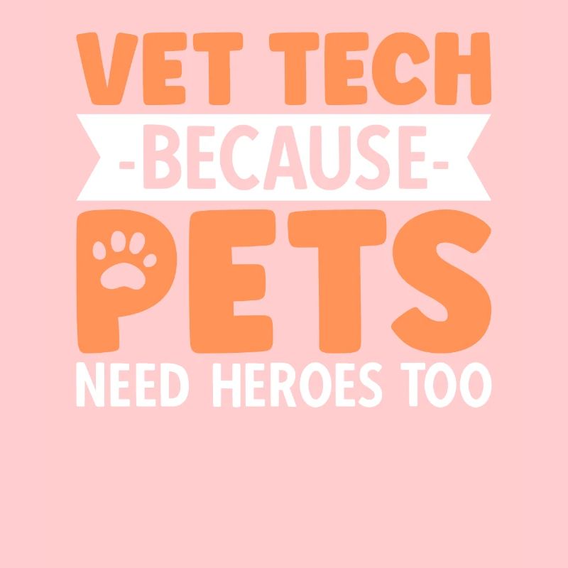 Vet Tech Because Pets Need Heroes Too