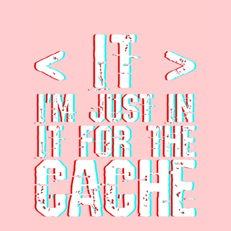 I'm Just In It For The Cache 3