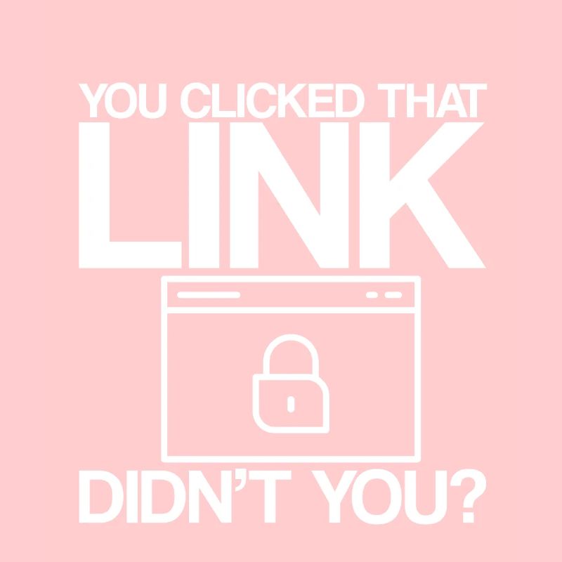 You Clicked That Link, Didn't You