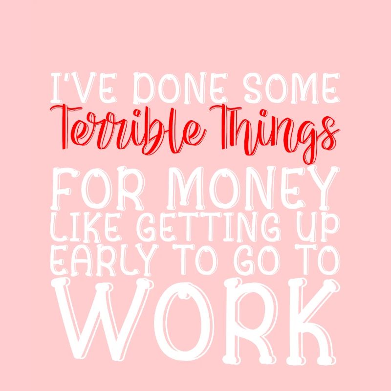 I've Done Some Terrible Things For Money 2