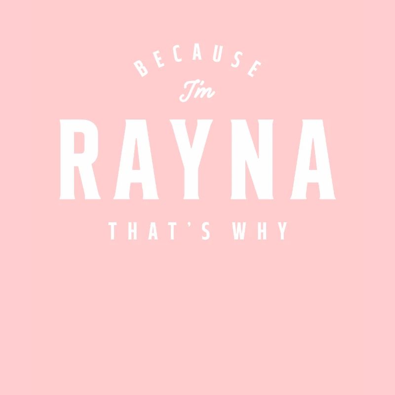 Because I'm Rayna That's Why Personalized Name