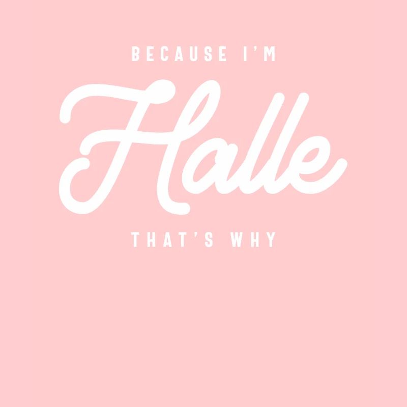Because I'm Halle That's Why Personalized Name