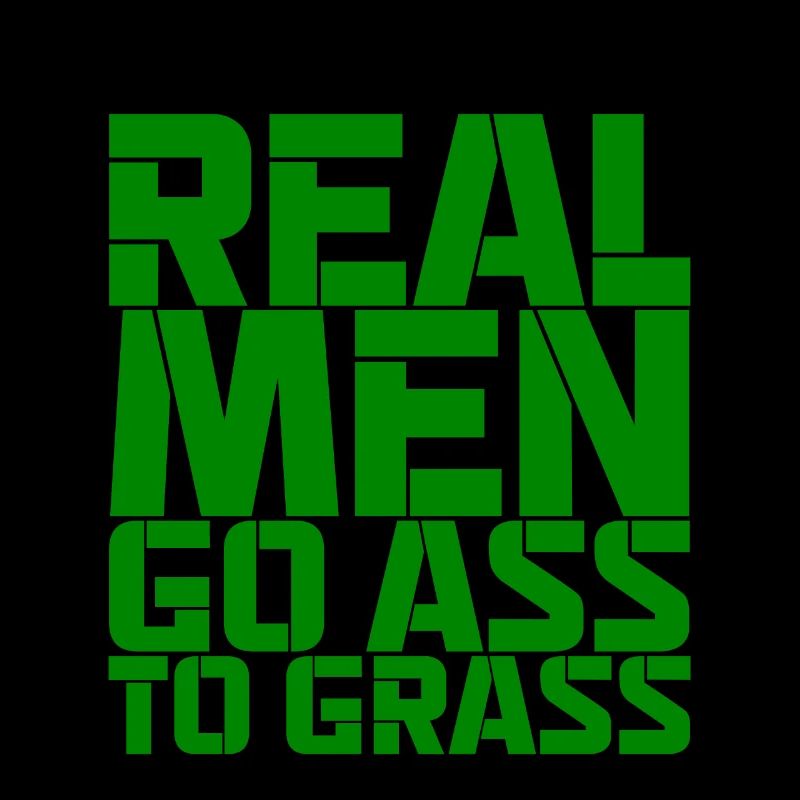 Real Men Go Ass To Grass