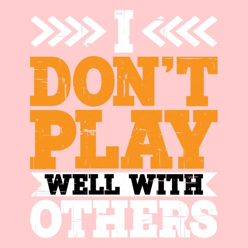 I Don't Play Well With Others 12
