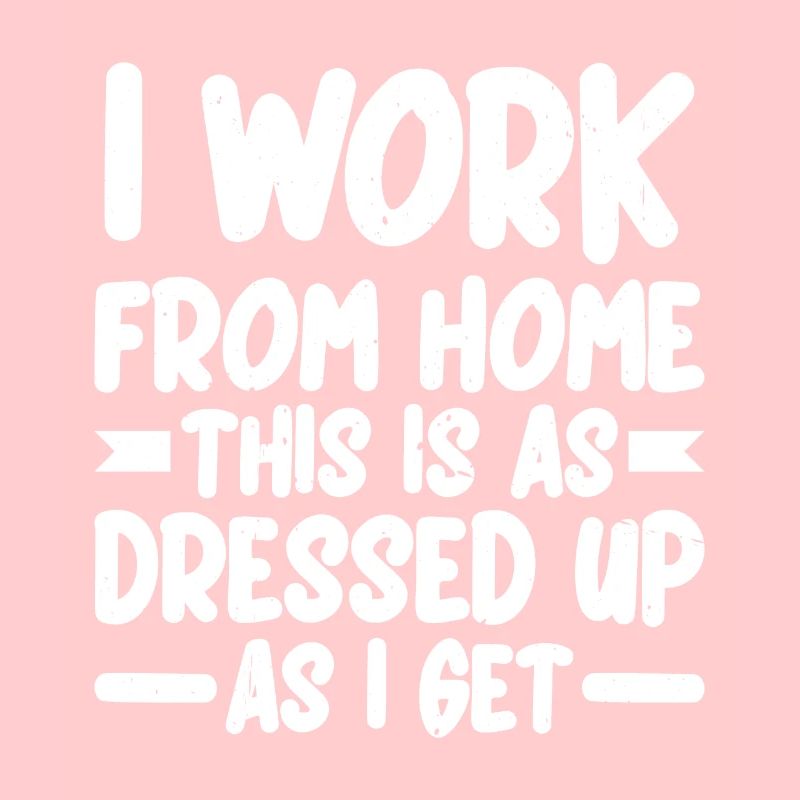 I Work From Home, This Is As Dressed Up As I Get 2