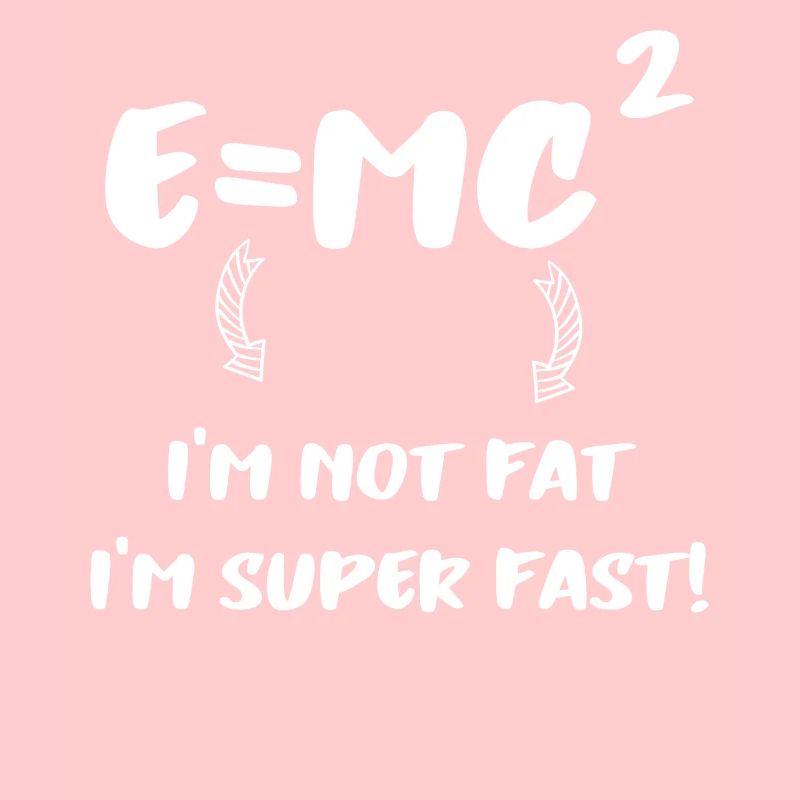 E = MC² - Je ne suis pas gros Je suis super rapide