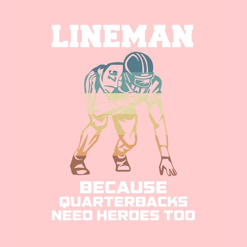 Lineman Because Quarterbacks Need Heros Too