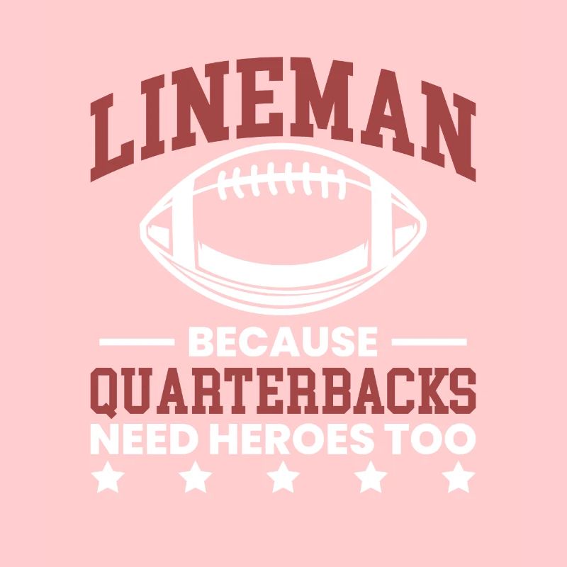 Lineman Because Quarterbacks Need Heros Too