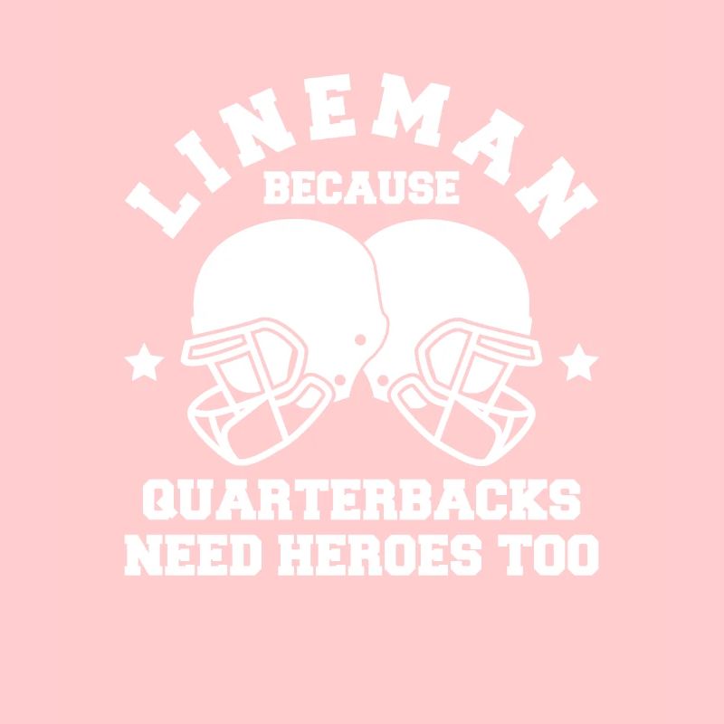 Lineman Because Quarterbacks Need Heros Too