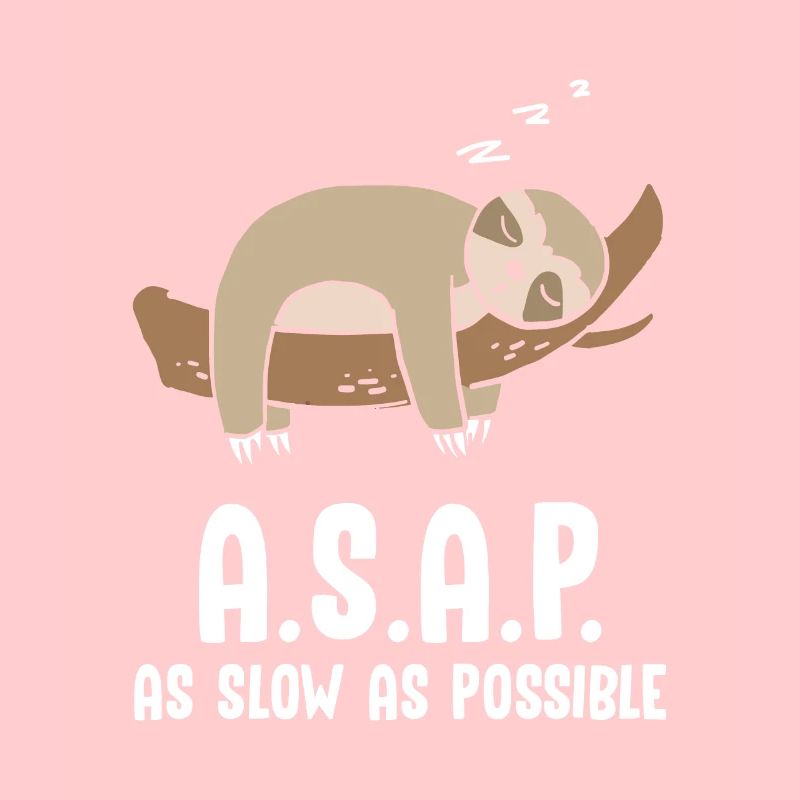 A.S.A.P. As Slow As Possible Faultier
