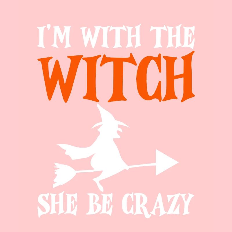I'm With The Witch, She Be Crazy 2