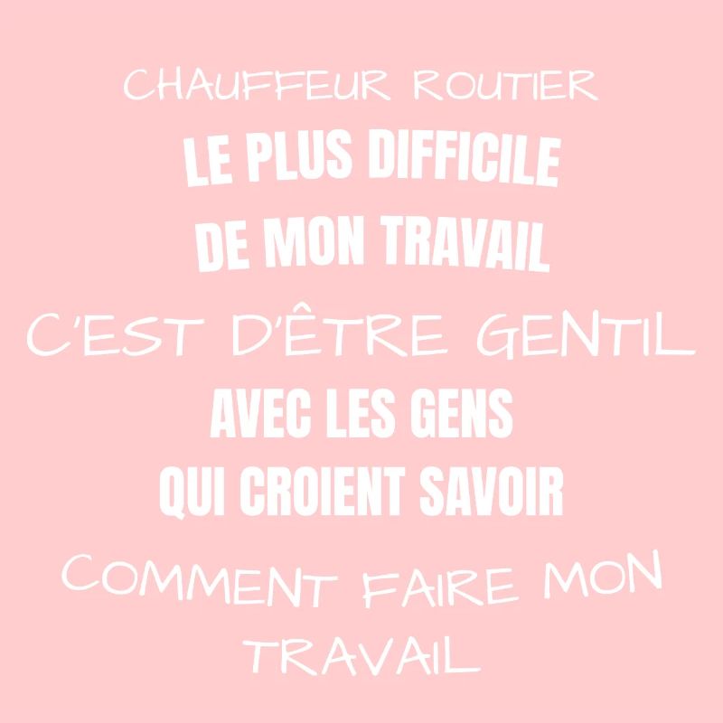 Chauffeur routier,le plus difficile de mon travail