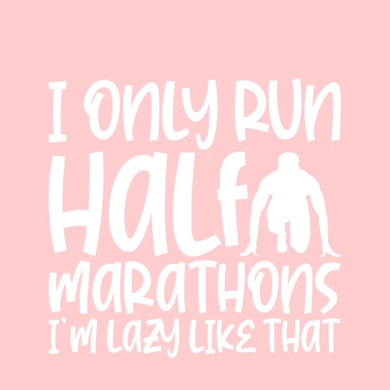 I Only Run Half Marathons, I'm Lazy Like That