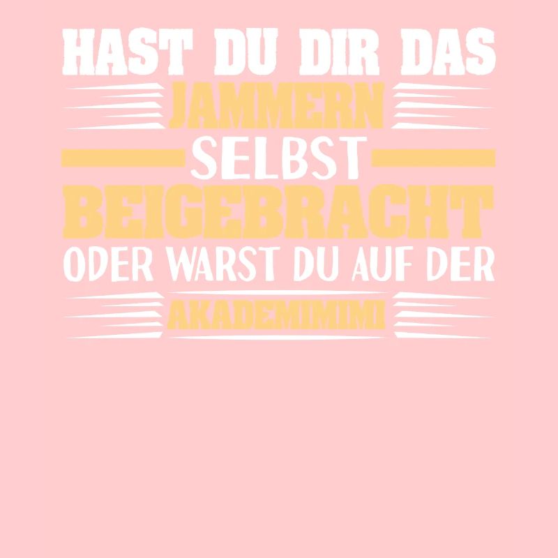 Sarkastischer Spruch Hast Du Dir Das Jammern