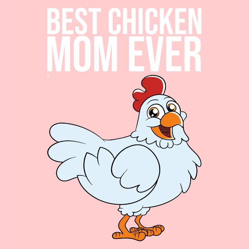 Best Chicken Mom Ever