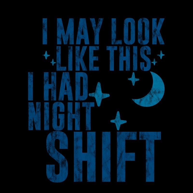 I May Look Like This I Had Night Shift 3