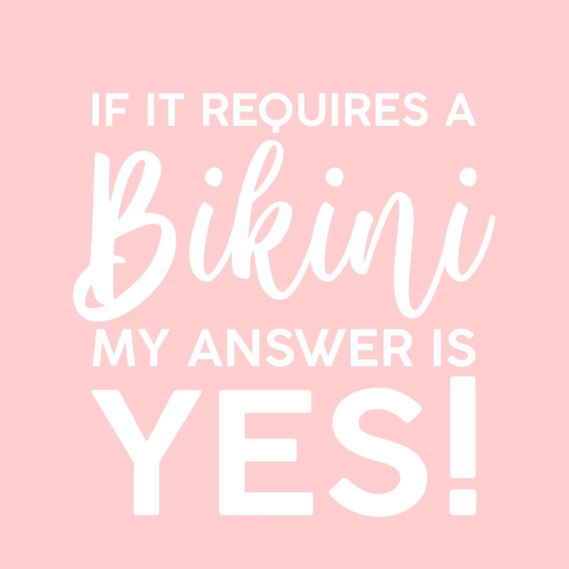 If It Requires A Bikini, My Answer Is Yes