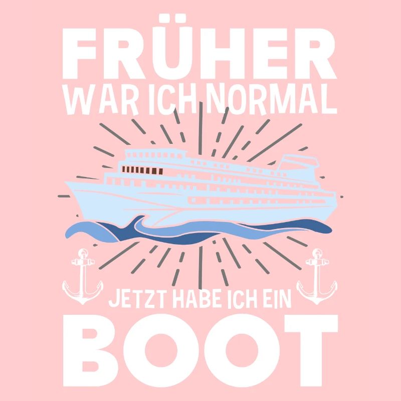 Früher War Ich Normal Jetzt Habe Ich Ein Boot