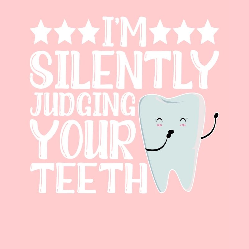 I'm Silently Judging Your Teeth 12