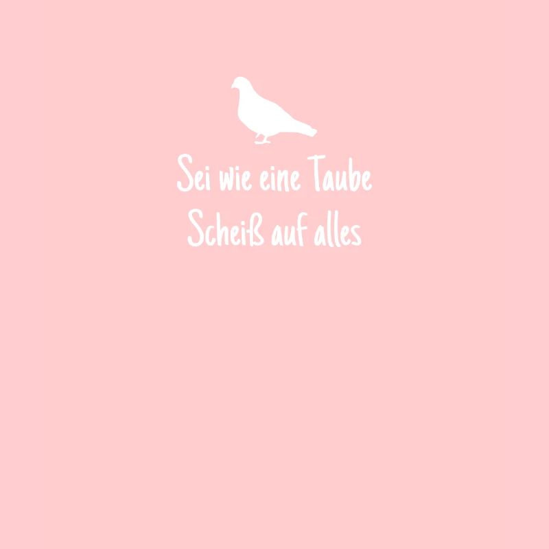 Sei Wie Eine Taube Scheiß Auf Alles Taubenzucht
