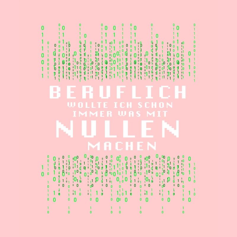 Beruflich Wollte Ich Immer Was Mit Nullen Machen