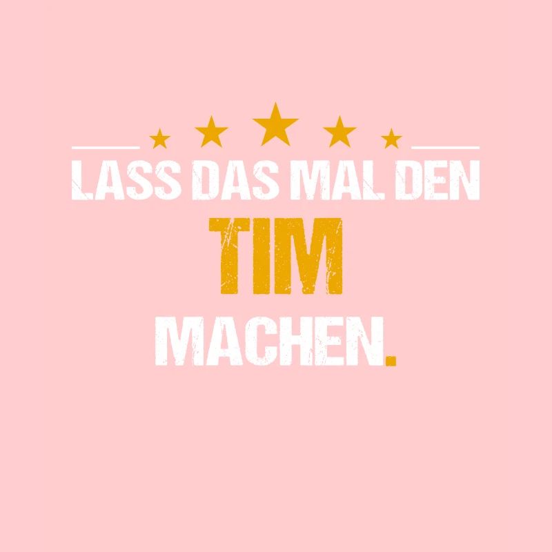 Lass das mal den Tim machen Name