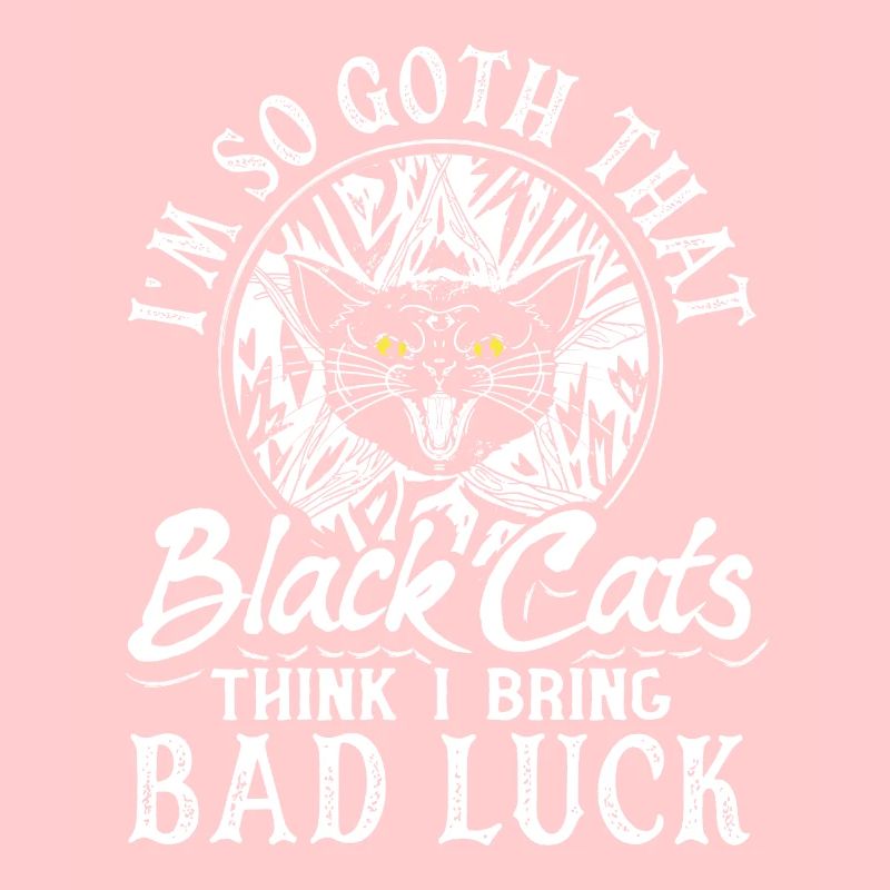 I'm So Goth That Black Cats Think I Bring Bad Luck