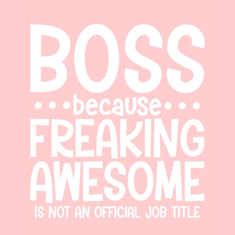Boss, Because Awesome Is Not A Official Job Title