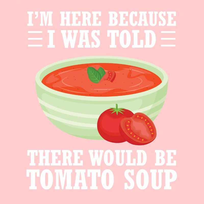 I'm here because I've been told there's tomato