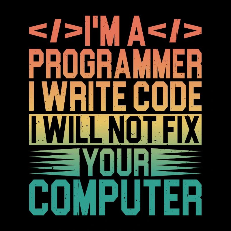 I'm A Programmer I Will Not Fix Your Computer 3