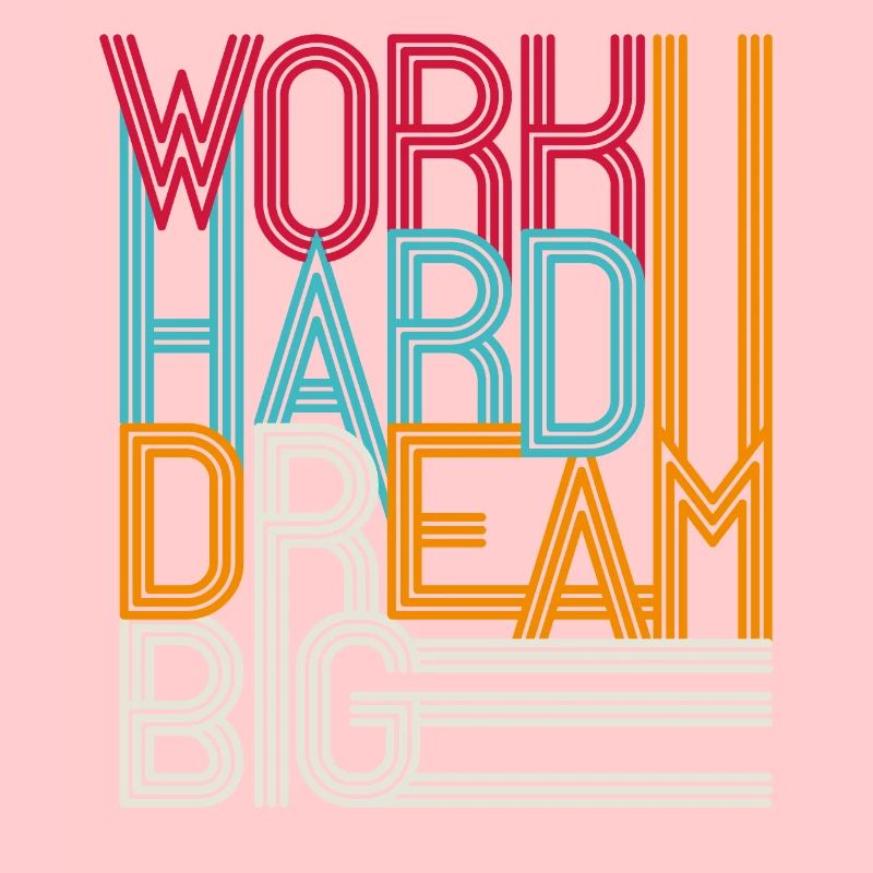 Work hard dream big