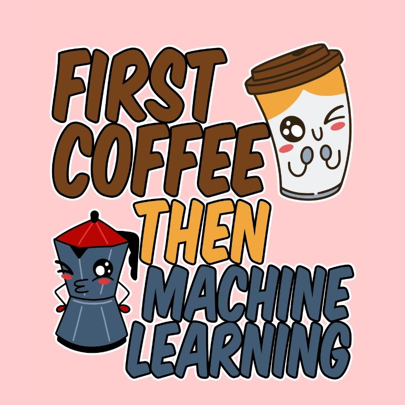 First Coffee Then Machine Learning 4