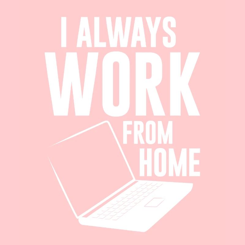 I Always Work From Home 4