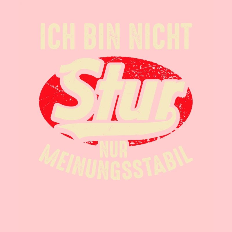 Ich bin nicht Stur nur Meinungsstabil