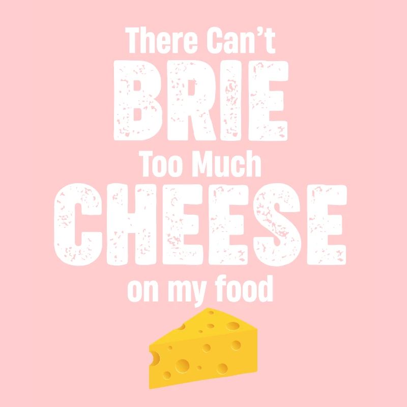 There can't be too much brie cheese on my