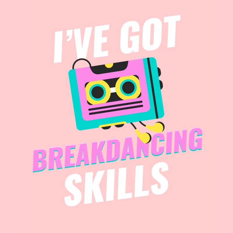 I have breakdancing skills, choreographer,